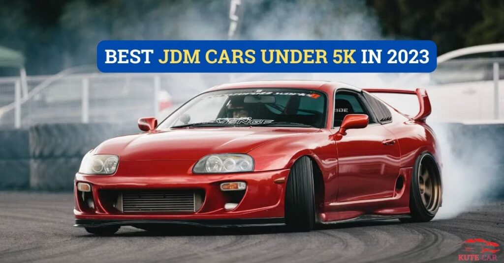 Best JDM Cars Under 5K In 2023: Explore Your Top Picks!